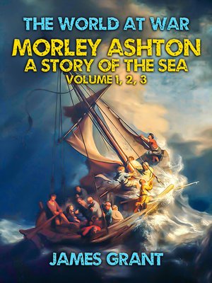 cover image of Morley Ashton, a Story of the Sea Volume 1, 2, 3